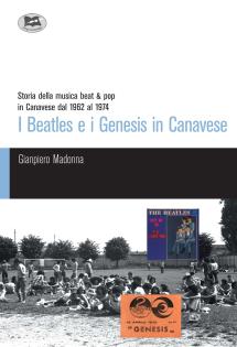 I Beatles e i Genesis in Canavese. Storia della musica beat & pop in Canavese dal 1962 al 1974